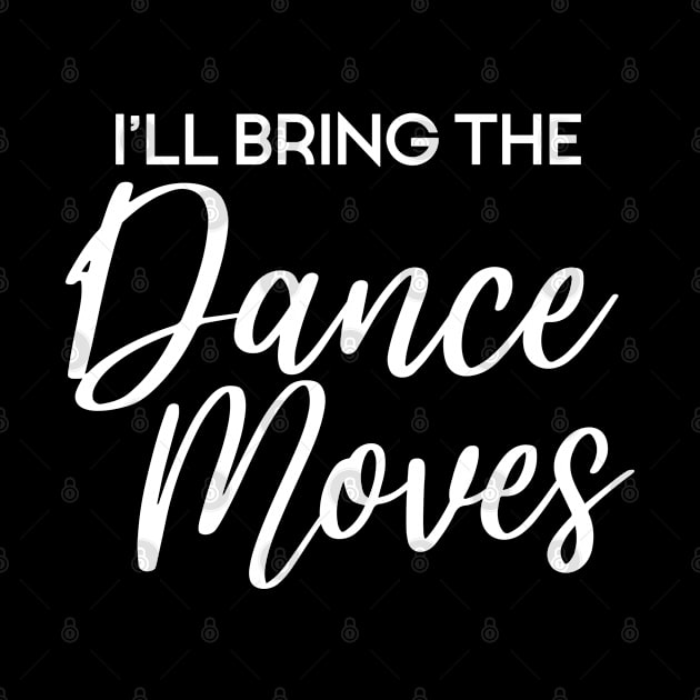 I'll Bring The Dance Moves, Wild Friend Funny Party Group Tee, Bachelorette Party Gift by Art Like Wow Designs