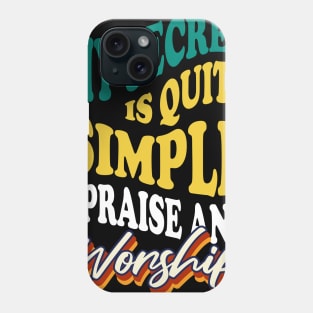 My Secret is Quite Simple..I Praise And Worship Phone Case