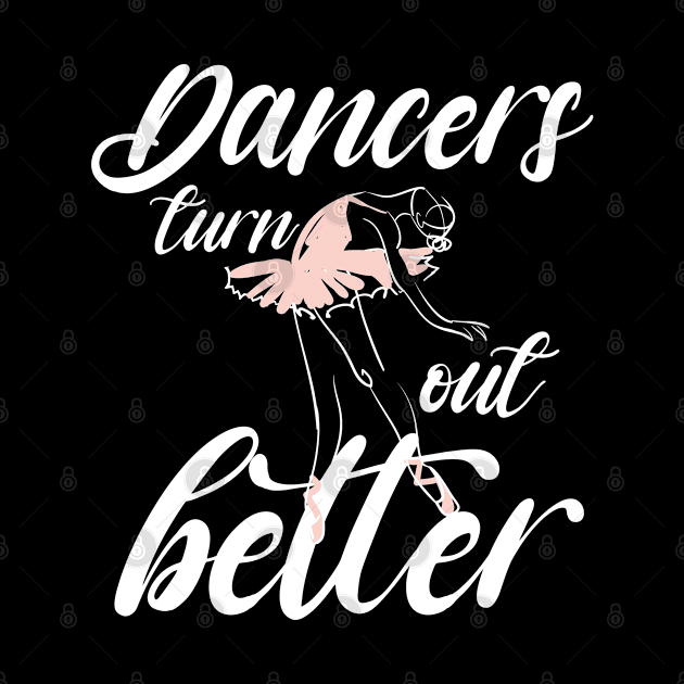 Dancers turn out better shirt, Ballet dance shirt, Ballet classes by dianoo