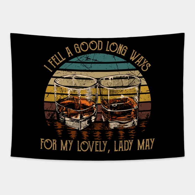 I Fell A Good Long Ways For My Lovely, Lady May Quotes Music Whiskey Cups Tapestry by Creative feather