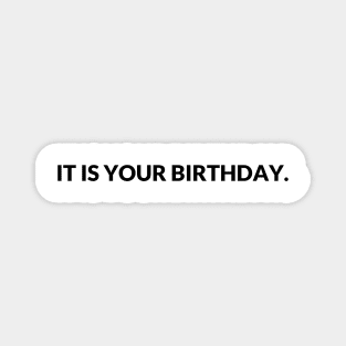 It Is Your Birthday Magnet