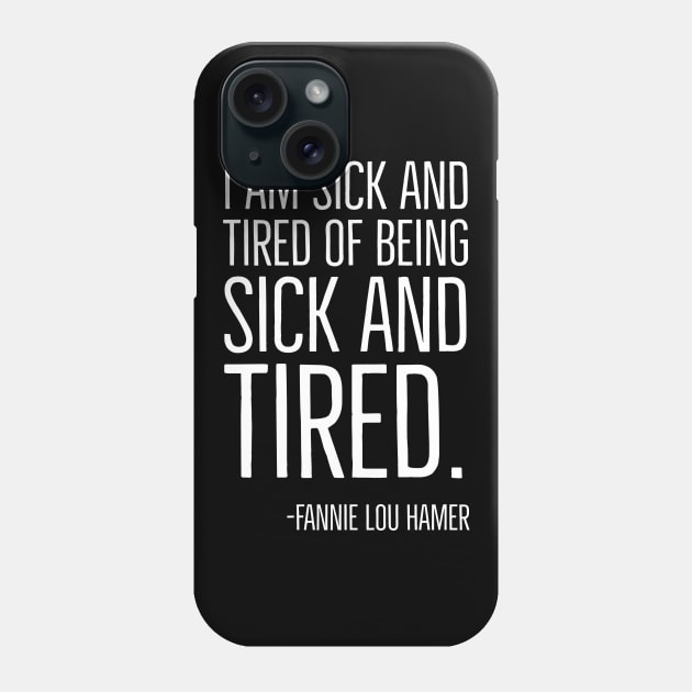 I'm Sick and Tired of being Sick and Tired. Black History, Fannie Lou Hamer Quote, African American Phone Case by UrbanLifeApparel