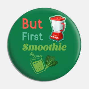 But First Smoothie Pin