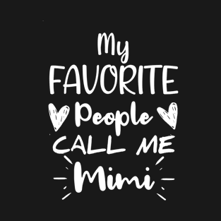 My Favorite People Call Me Mimi - Saying Quote Gift Ideas For Mom Birthday T-Shirt