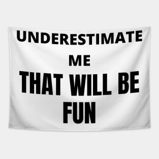 Underestimate Me, That will be fun Tapestry