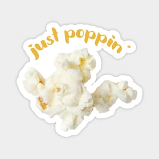 Popcorn Image with saying "just poppin'" Magnet