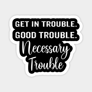 Get In Good Necessary Trouble Social Justice Shirt Magnet