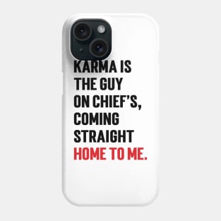 Karma Is The Guy On Chief's, Coming Straight Home To Me. v2 Phone Case