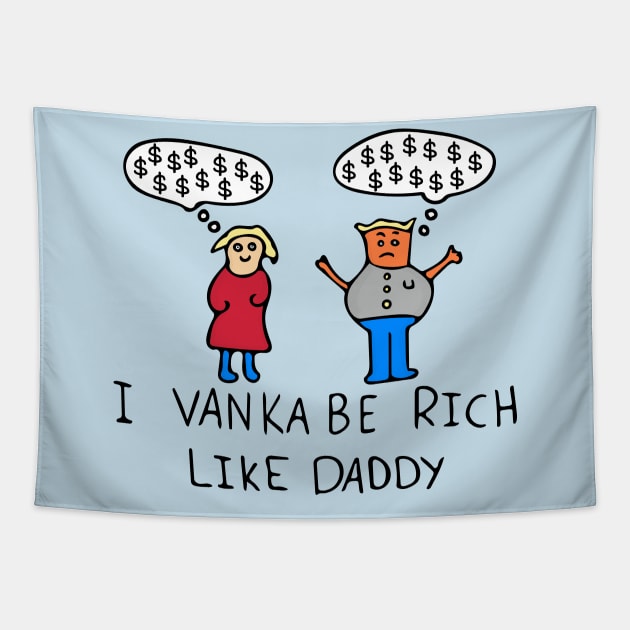 I Vanka Be Rich Like Daddy Tapestry by Davey's Designs