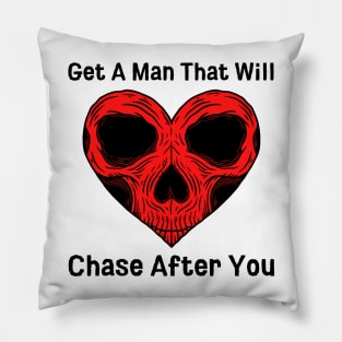 Get A Man That Will Chase After You Pillow