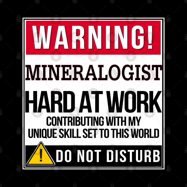 Warning Mineralogist Hard At Work - Gift for Mineralogist in the field of Mineralogy by giftideas