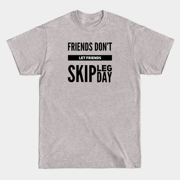 Disover Friends Don't Let Friends Skip Leg Day Bodybuilding Funny Gift - Friends Dont Let Friends Skip Leg Day - T-Shirt