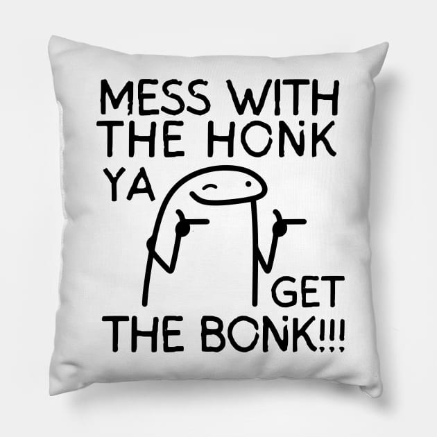 Mess with the honk, ya get the bonk! Pillow by mksjr