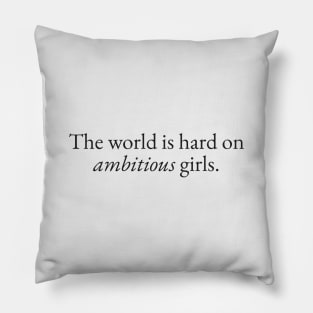 World is Hard on Ambitious Girls Pillow