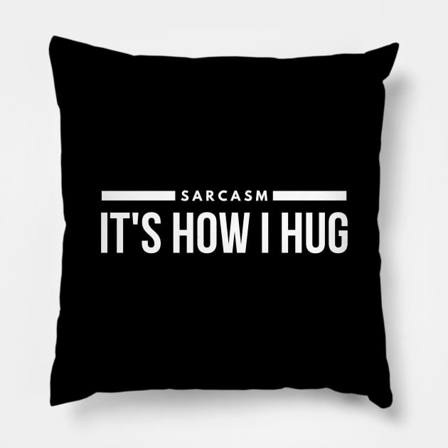 Sarcasm It's How I Hug - Funny Sayings Pillow by Textee Store