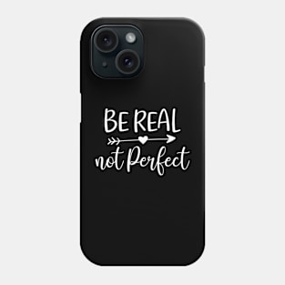 Be real not perfect - positive quotes Phone Case