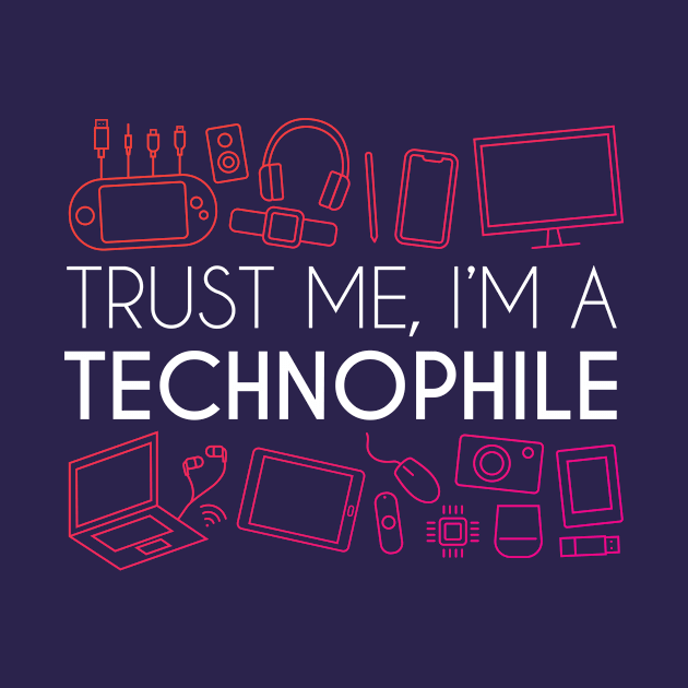 Trust Me, I'm A Technophile by GeekMeOut