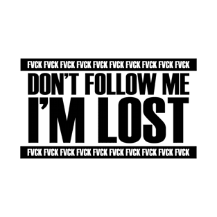 don't follow me i'm lost - black T-Shirt