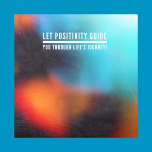 Let positivity guide you through life's journey! T-Shirt