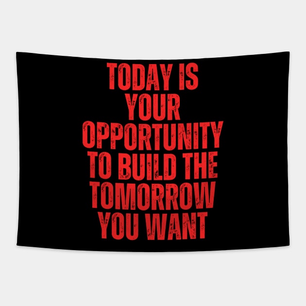 today is your opportunity to build the future you want typography design Tapestry by emofix