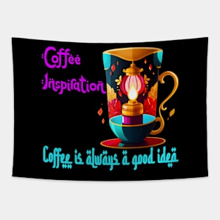 Coffee Inspiration: (Coffee Is Always a Good Idea) Tapestry
