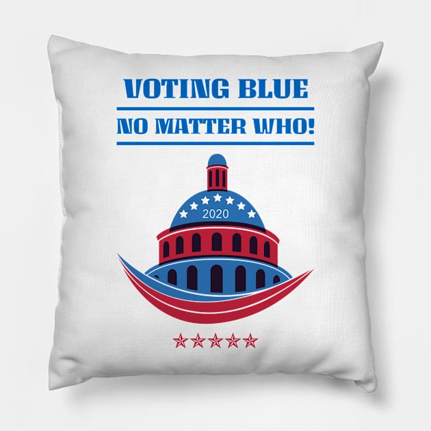 Voting Blue No Matter Who! Pillow by Fantastic Store