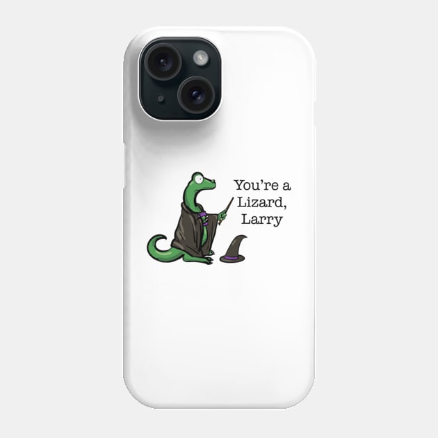 You’re a Lizard, Larry Phone Case by Casual Nonsense