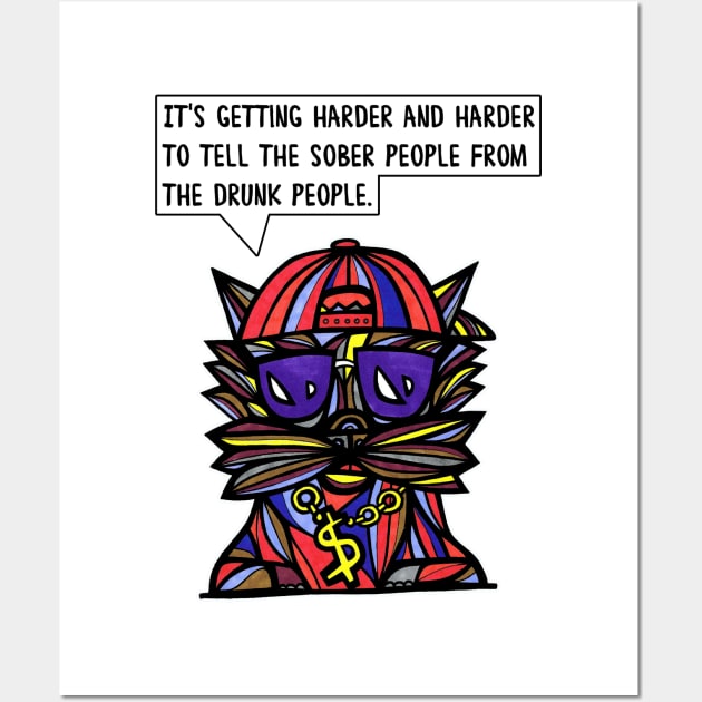 "It's getting harder and harder to tell the sober people from the drunk people." Wall Art by The BuddaKats