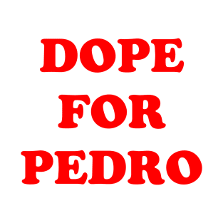 Dope for Pedro T-Shirt