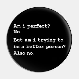 Am I Perfect? No. Funny Sarcastic Quote Pin