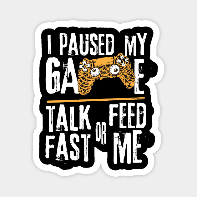 I Paused My Game Talk Fast or Feed Me Magnet by The WYLD Tribe