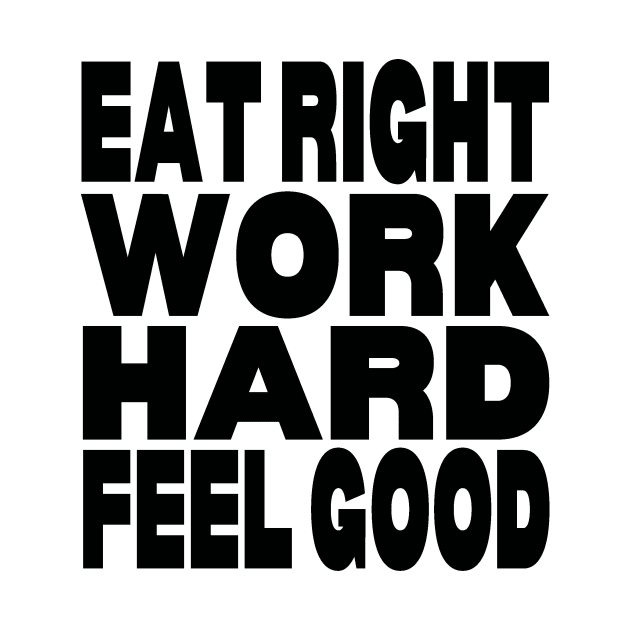 Eat right work hard feel good by Evergreen Tee