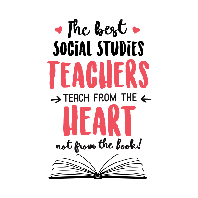 The best Social Studies Teachers teach from the Heart Quote by BetterManufaktur