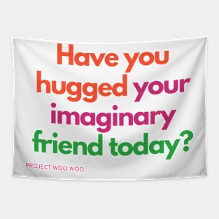 Have you hugged your imaginary friend today? Tapestry