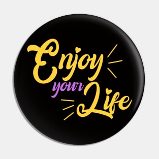 Enjoy your life Pin