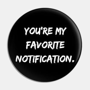 You're My Favourite Notification Pin