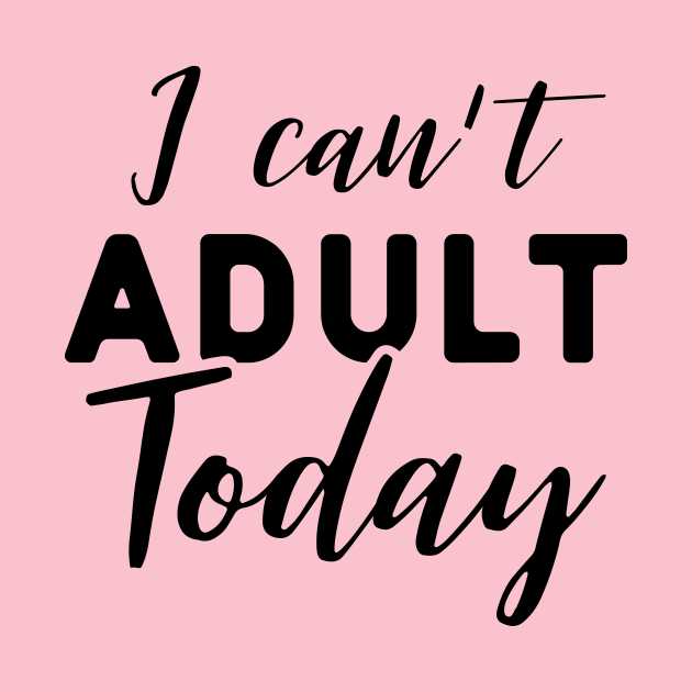 Discover I can't adult today - Adulting Is Hard - T-Shirt