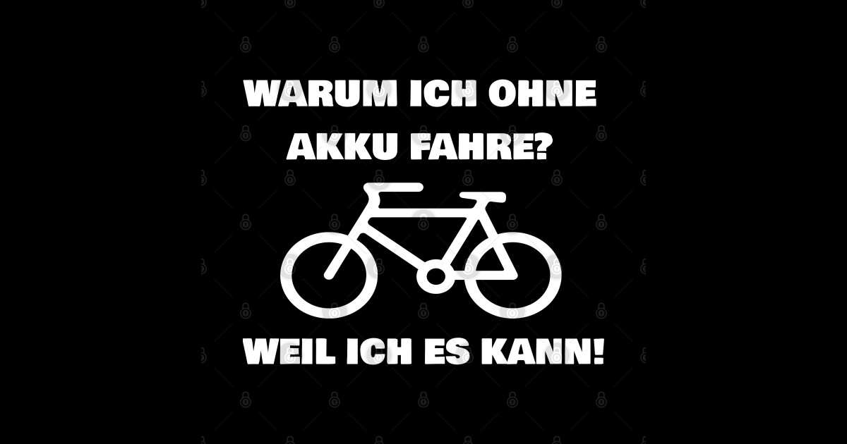 Warum Ich Ohne Akku Fahre Weil Ich's Kann www.teepublic.com