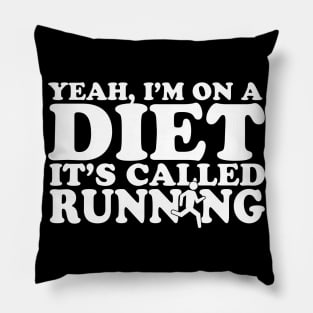 Yeah, I'm On A Diet It's Called Running Pillow