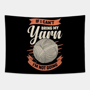 If I Can't Bring My Yarn I'm Not Going Tapestry