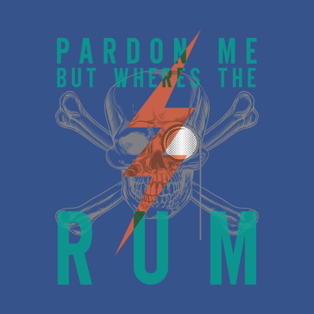 Pardon Me But Where's the Rum by scragglerock