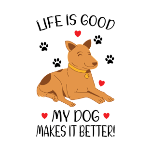 LIFE IS GOOD MY DOG MAKES IT BETTER - Dog Lover, Dog Owner, Dog Mom, Gift - Light Colors T-Shirt