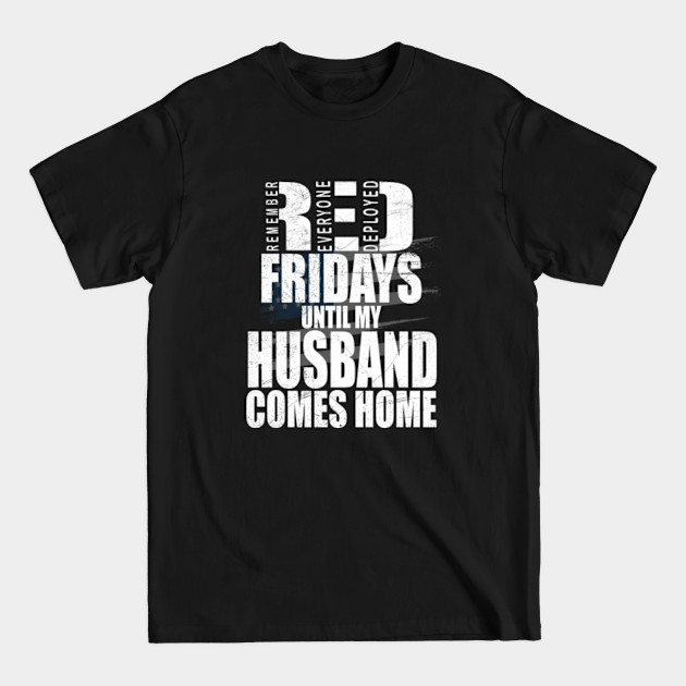 Disover Red Friday Military - Remember Everyone Deployed - Red Friday Until My Husband Comes Home - Red Friday Until My Husband Comes Home - T-Shirt