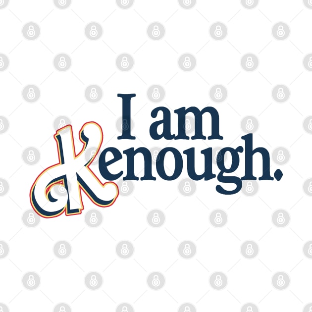 I am Kenough by RetroPandora