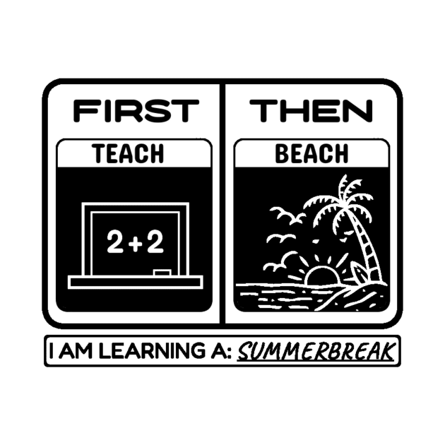 First Teach Then Beach I Am Earning A Summer Break by YastiMineka