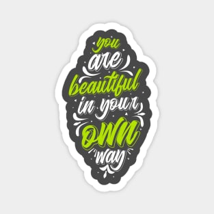 You Are Beautiful In Your Own Way Magnet