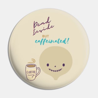 Dead Inside but Caffeinated Pin