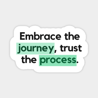 "Embrace the journey, trust the process." Motivational Quote Magnet