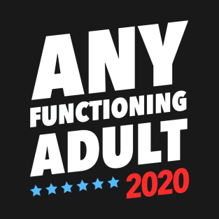 Any Functioning Adult 2020 T-Shirt