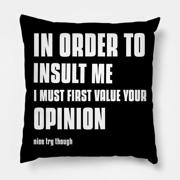 In Order To Insult Me Shirt Pillow by Mint Tee